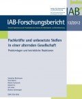 IBA-Forschungsbericht 13/2012 IBA-Forschungsbericht 13/2012: Fachkräfte und unbesetzte Stellen in einer alternden Gesellschaft. Problemlagen und betriebliche Reaktionen, © IAB