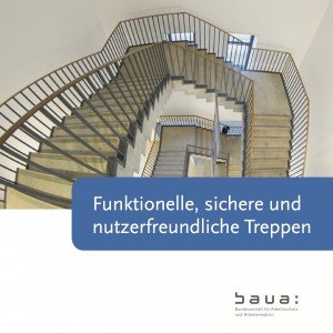 Funktionelle, sichere und nutzerfreundliche Treppen, © BAuA