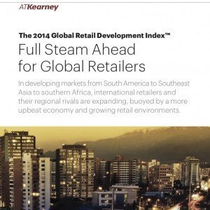 2014 Global Retail Development Index: Full Steam Ahead for Global Retailers (© A.T. Kearney)