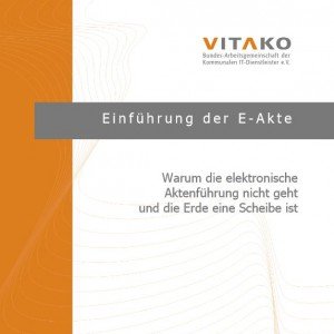 Einführung in die E-Akte: Warum die elektronische Aktenführung nicht geht und die Erde eine Scheibe ist (© Vitako 2014)