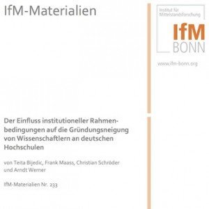 Der Einfluss institutioneller Rahmenbedingungen auf die Gründungsneigung von Wissenschaftlern an deutschen Hochschulen, © IfM Bonn