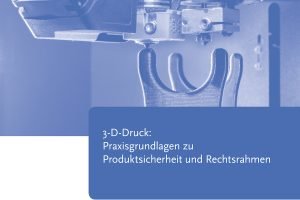 Die BAuA gibt Sicherheitstipps zum 3D-Druck